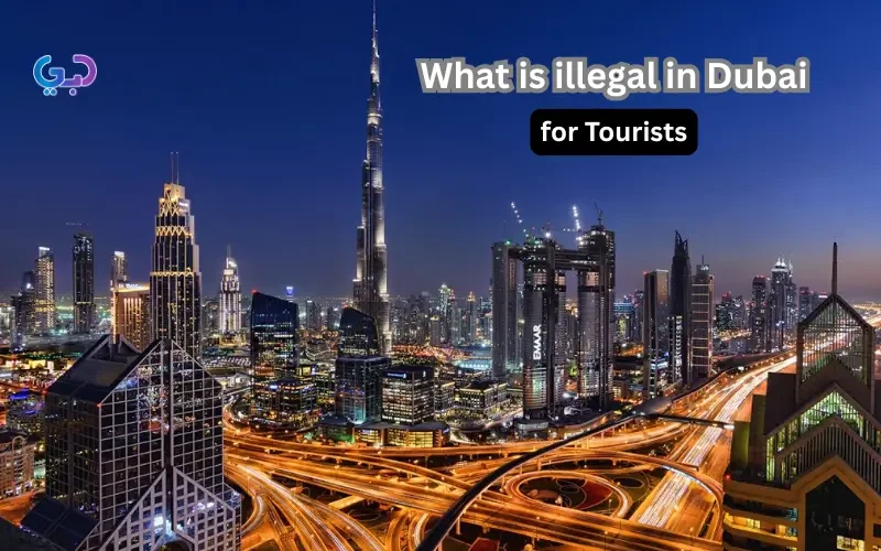 What is Illegal in Dubai for Tourists? A Complete Guide